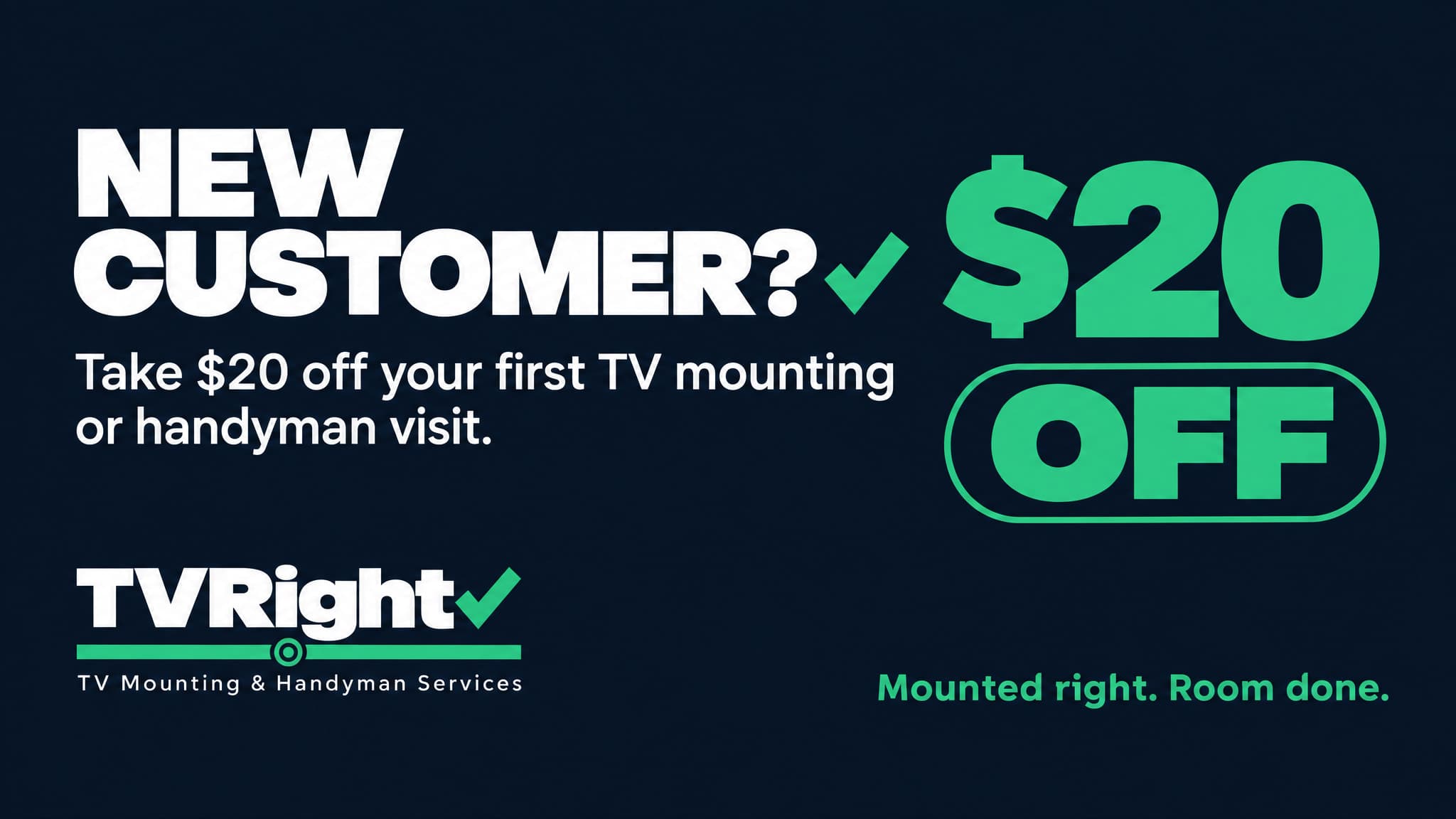 New customer? Take $20 off your first TV mounting or handyman visit.